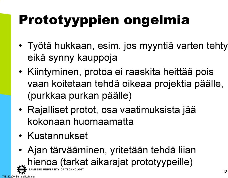 vaan koitetaan tehdä oikeaa projektia päälle, (purkkaa purkan päälle) Rajalliset protot,