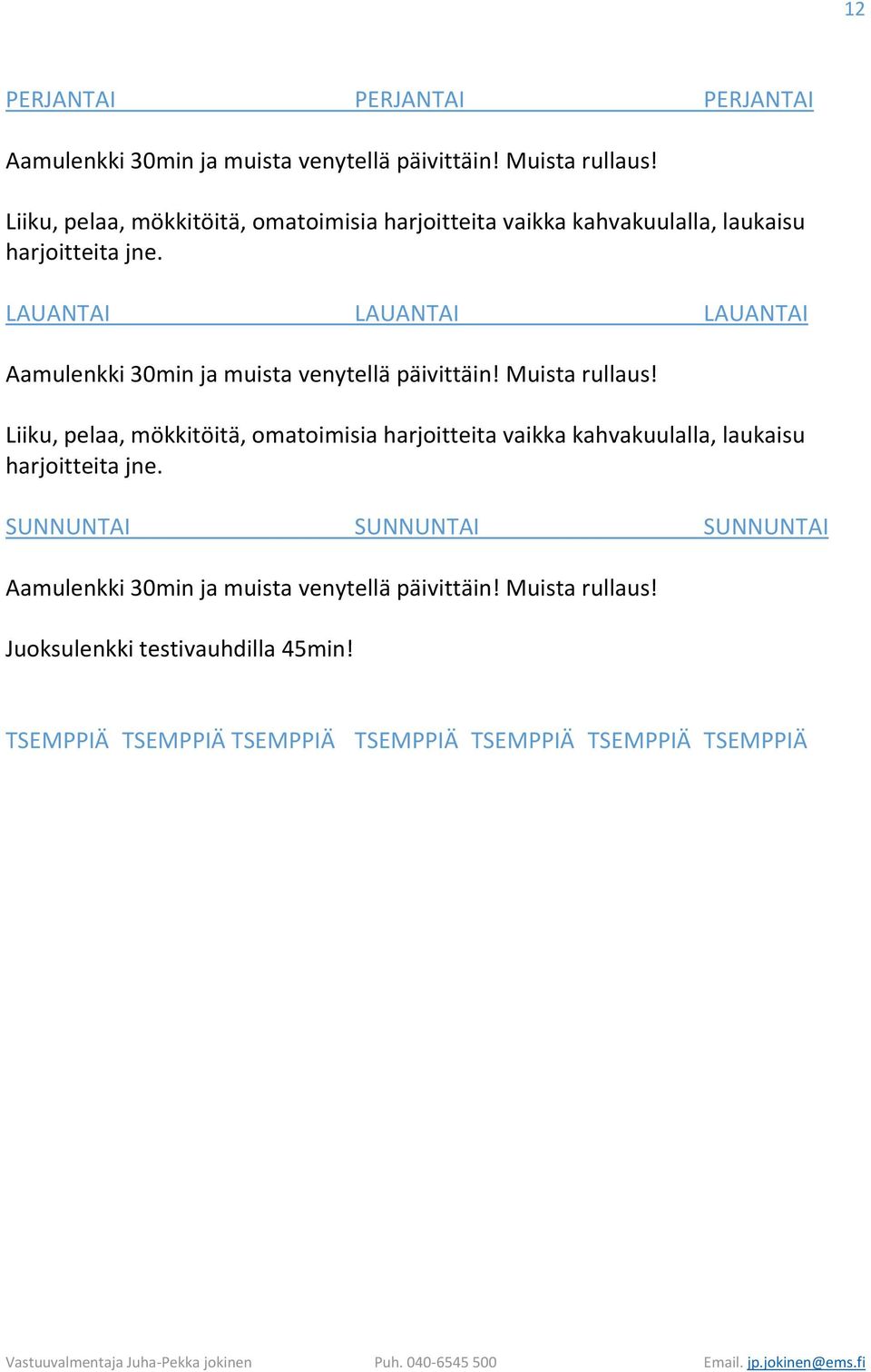 LAUANTAI LAUANTAI LAUANTAI Aamulenkki 30min ja muista venytellä päivittäin! Muista rullaus!