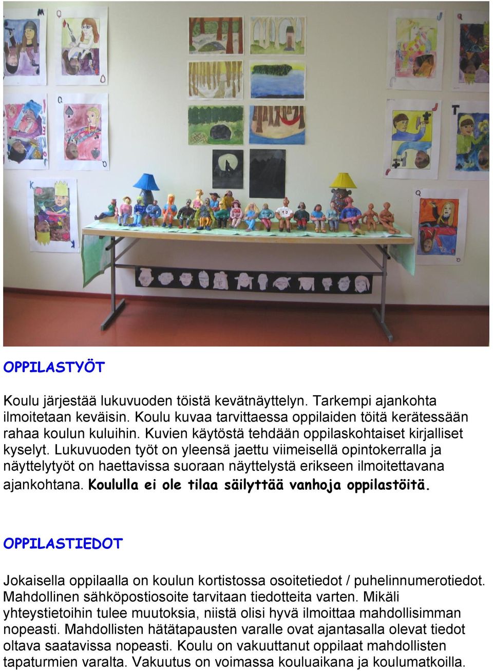 Lukuvuoden työt on yleensä jaettu viimeisellä opintokerralla ja näyttelytyöt on haettavissa suoraan näyttelystä erikseen ilmoitettavana ajankohtana.