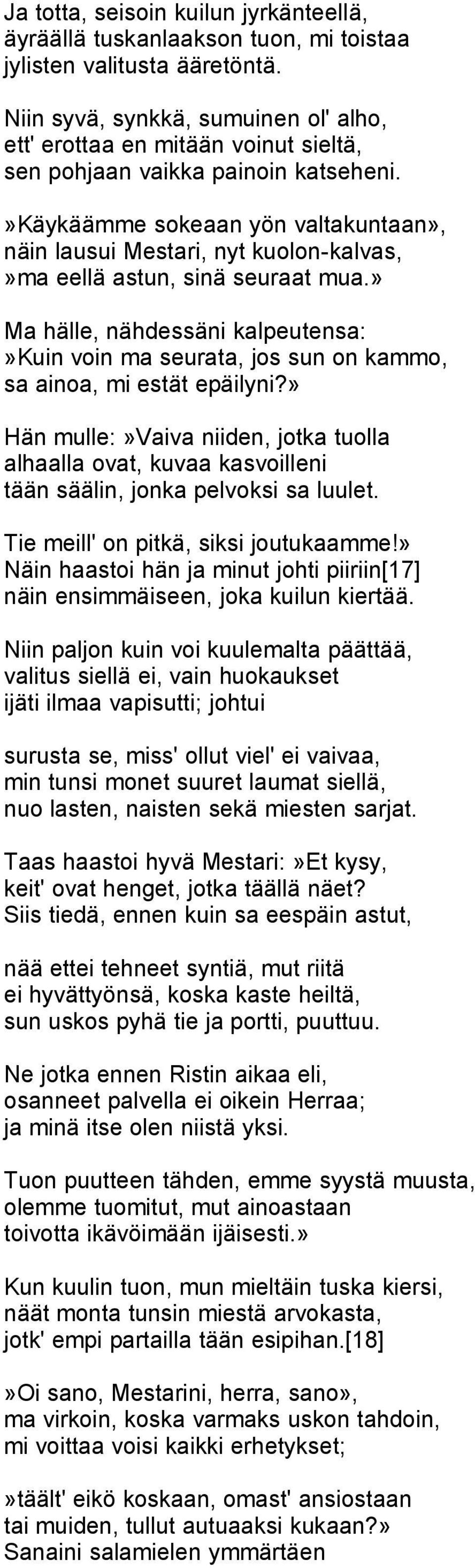 »käykäämme sokeaan yön valtakuntaan», näin lausui Mestari, nyt kuolon-kalvas,»ma eellä astun, sinä seuraat mua.