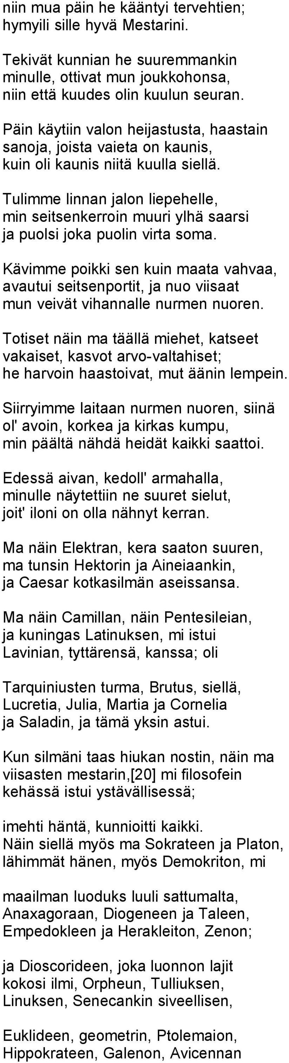 Tulimme linnan jalon liepehelle, min seitsenkerroin muuri ylhä saarsi ja puolsi joka puolin virta soma.