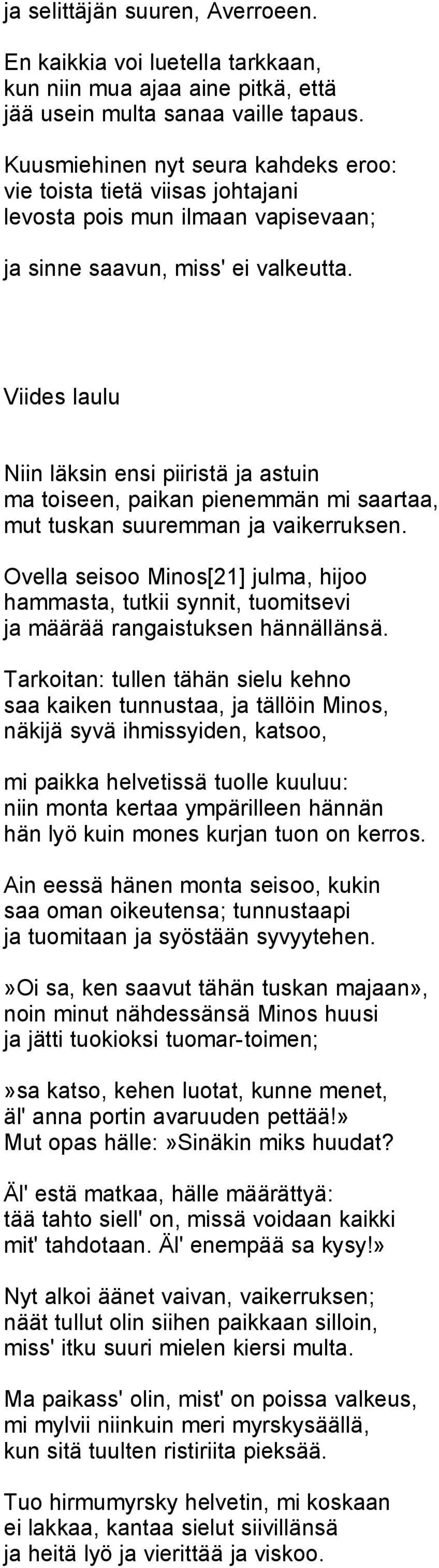 Viides laulu Niin läksin ensi piiristä ja astuin ma toiseen, paikan pienemmän mi saartaa, mut tuskan suuremman ja vaikerruksen.