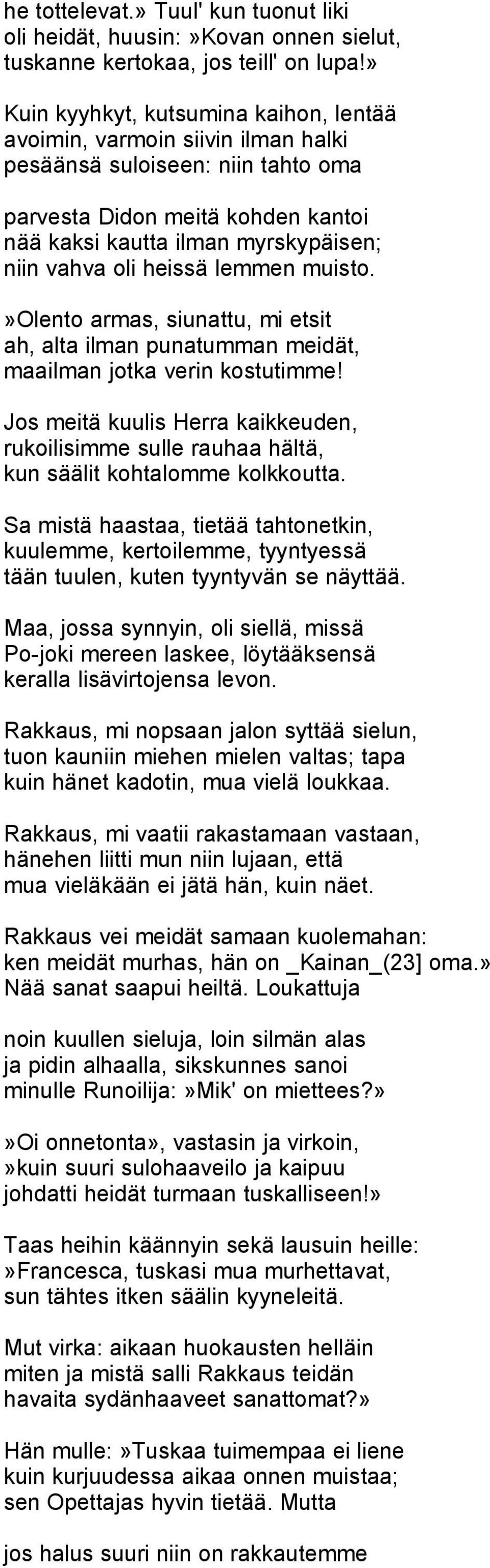 heissä lemmen muisto.»olento armas, siunattu, mi etsit ah, alta ilman punatumman meidät, maailman jotka verin kostutimme!