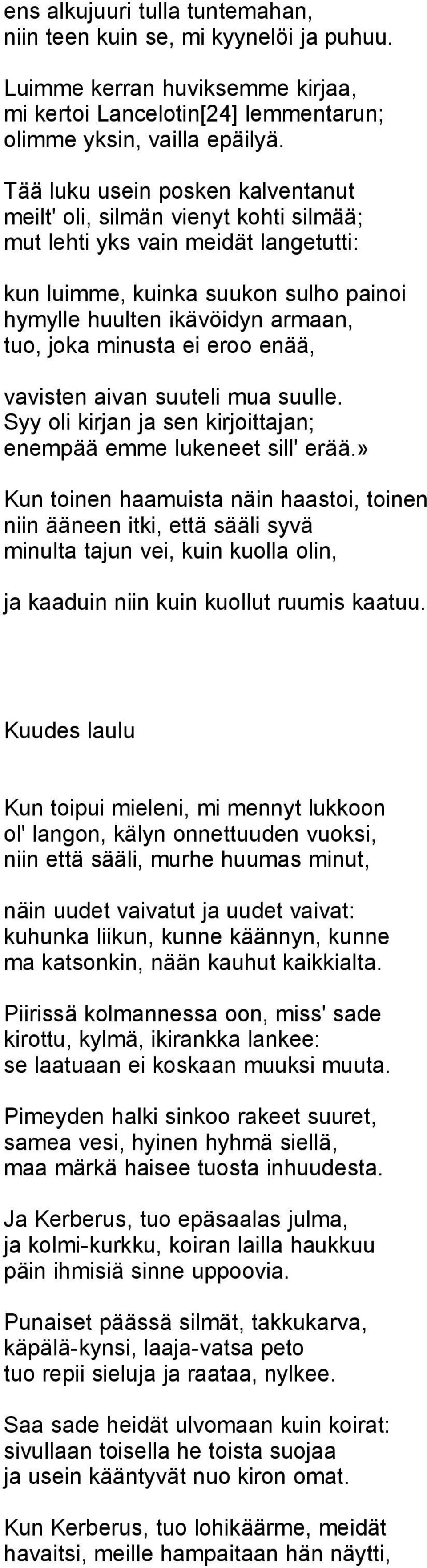 minusta ei eroo enää, vavisten aivan suuteli mua suulle. Syy oli kirjan ja sen kirjoittajan; enempää emme lukeneet sill' erää.