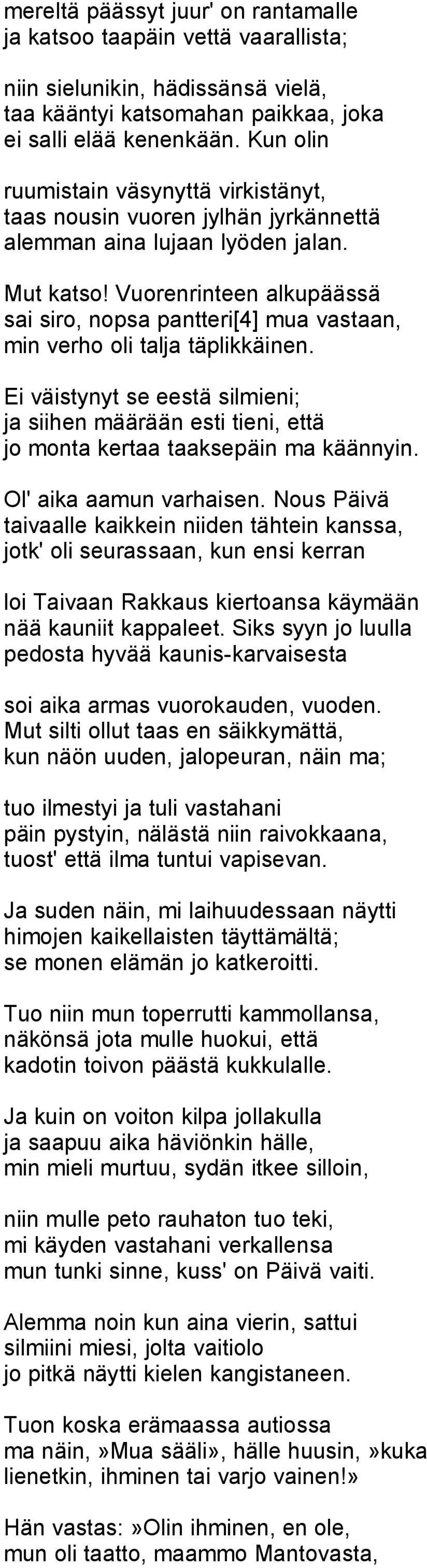 Vuorenrinteen alkupäässä sai siro, nopsa pantteri[4] mua vastaan, min verho oli talja täplikkäinen.