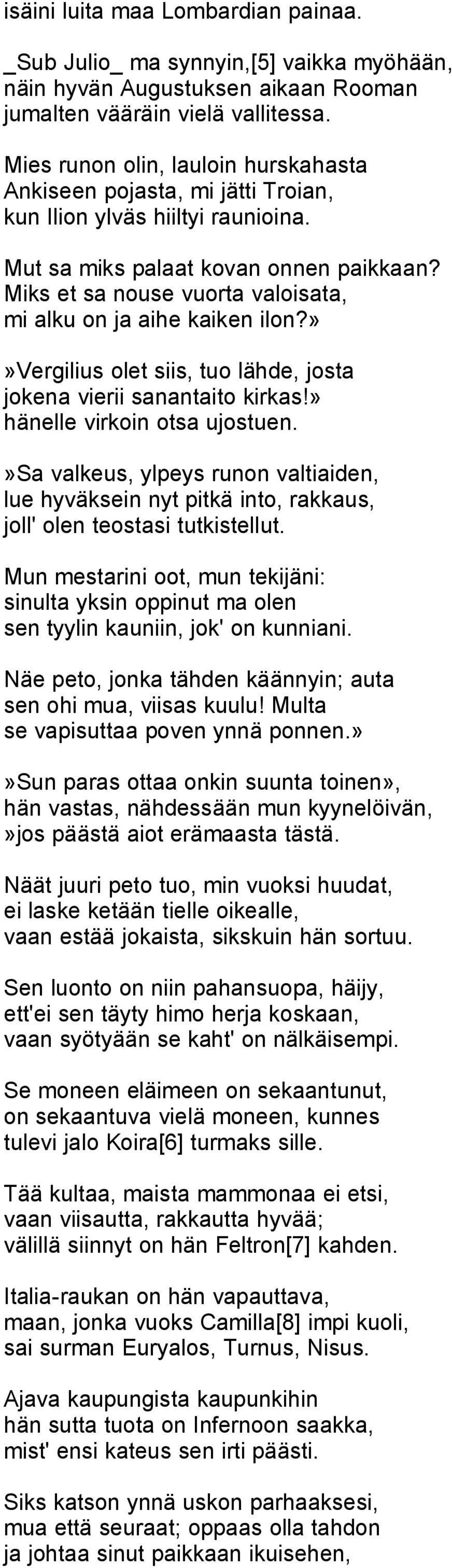 Miks et sa nouse vuorta valoisata, mi alku on ja aihe kaiken ilon?»»vergilius olet siis, tuo lähde, josta jokena vierii sanantaito kirkas!» hänelle virkoin otsa ujostuen.