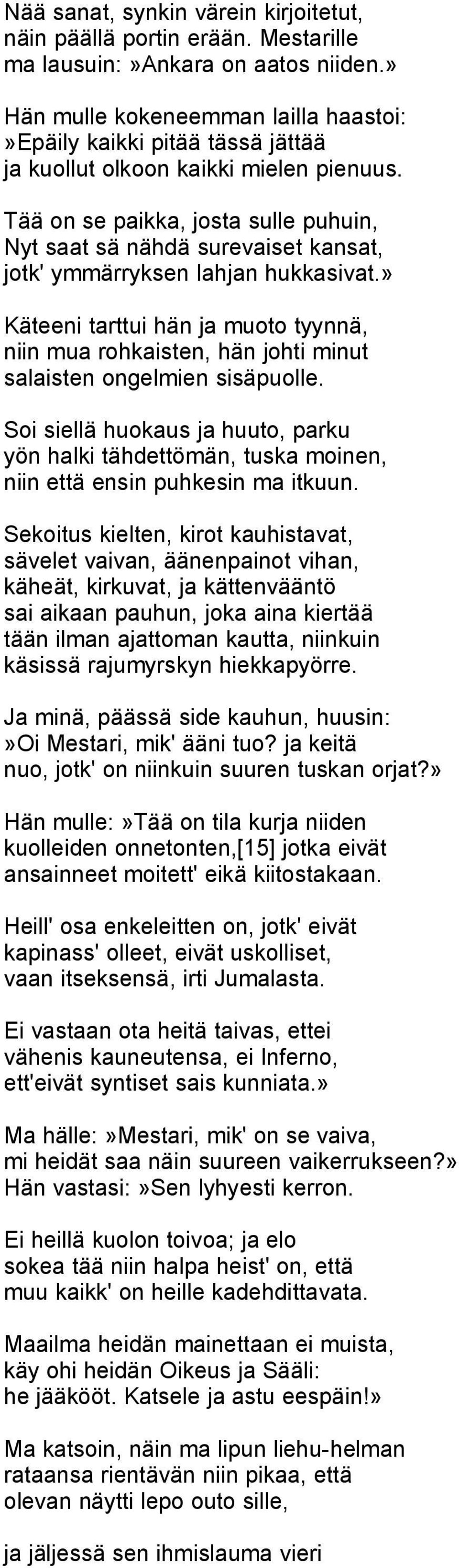 Tää on se paikka, josta sulle puhuin, Nyt saat sä nähdä surevaiset kansat, jotk' ymmärryksen lahjan hukkasivat.