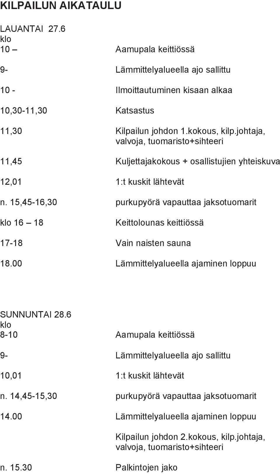 15,45-16,30 purkupyörä vapauttaa jaksotuomarit klo 16 18 Keittolounas keittiössä 17-18 Vain naisten sauna 18.00 Lämmittelyalueella ajaminen loppuu SUNNUNTAI 28.