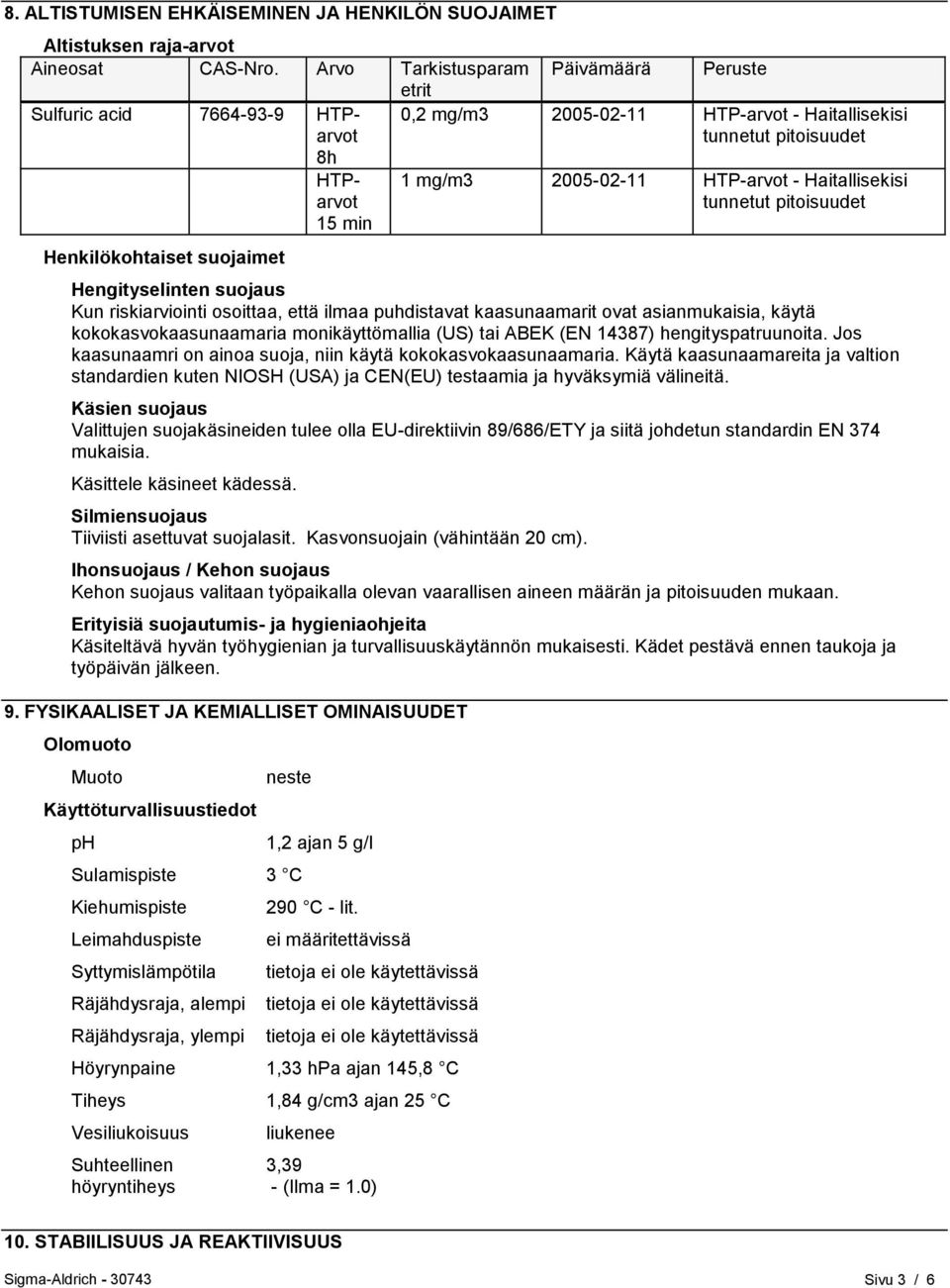 mg/m3 2005-02-11 HTP-arvot - Haitallisekisi tunnetut pitoisuudet Hengityselinten suojaus Kun riskiarviointi osoittaa, että ilmaa puhdistavat kaasunaamarit ovat asianmukaisia, käytä