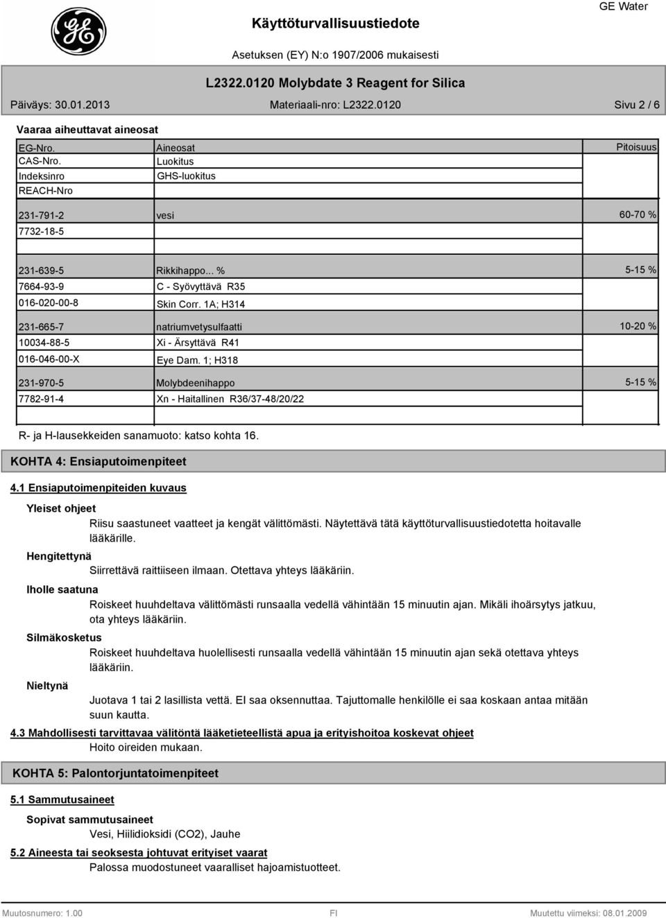 .. % C - Syövyttävä R35 Skin Corr. 1A; H314 natriumvetysulfaatti Xi - Ärsyttävä R41 Eye Dam.