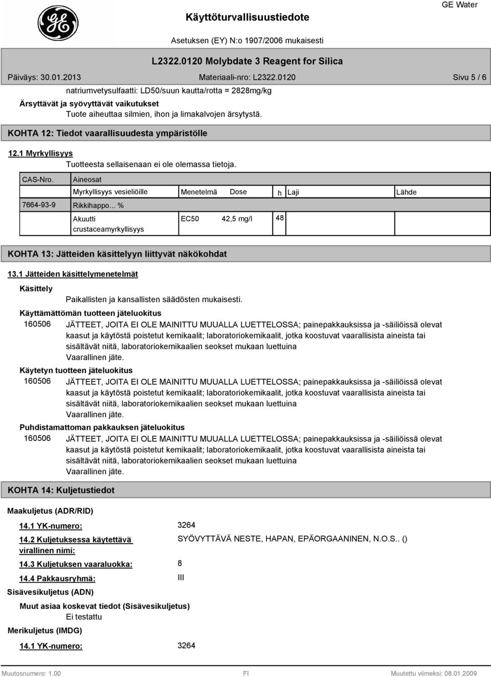 .. % Akuutti crustaceamyrkyllisyys EC50 42,5 mg/l 48 KOHTA 13: Jätteiden käsittelyyn liittyvät näkökohdat 13.