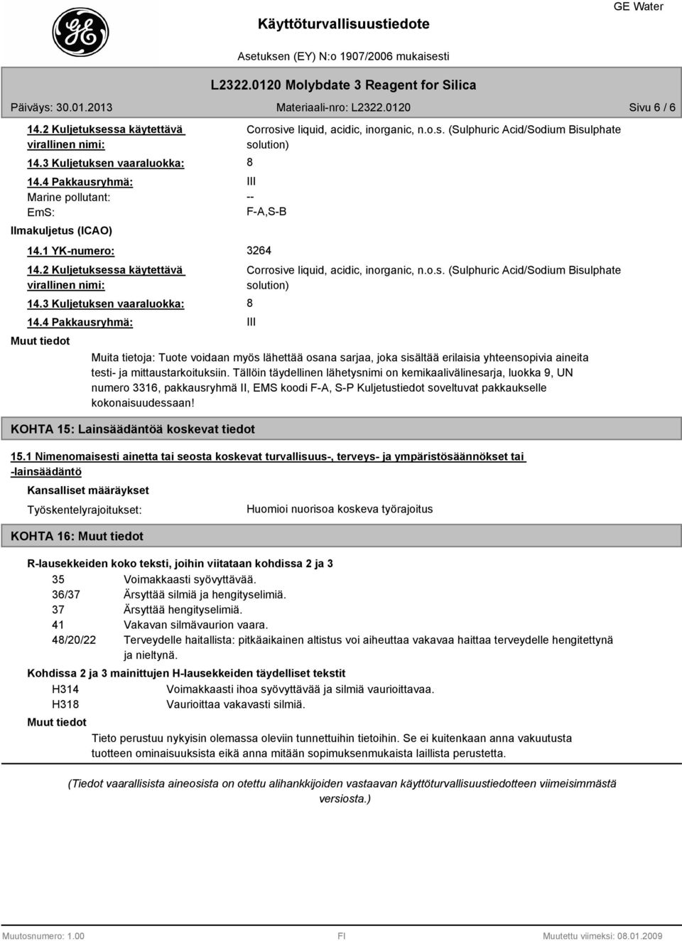 o.s. (Sulphuric Acid/Sodium Bisulphate solution) 8 III Muita tietoja: Tuote voidaan myös lähettää osana sarjaa, joka sisältää erilaisia yhteensopivia aineita testi- ja mittaustarkoituksiin.