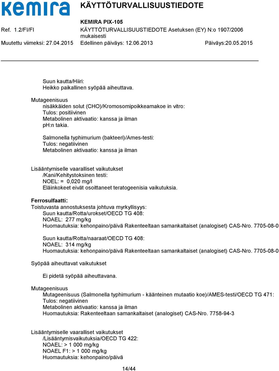 Eläinkokeet eivät osoittaneet teratogeenisia vaikutuksia.