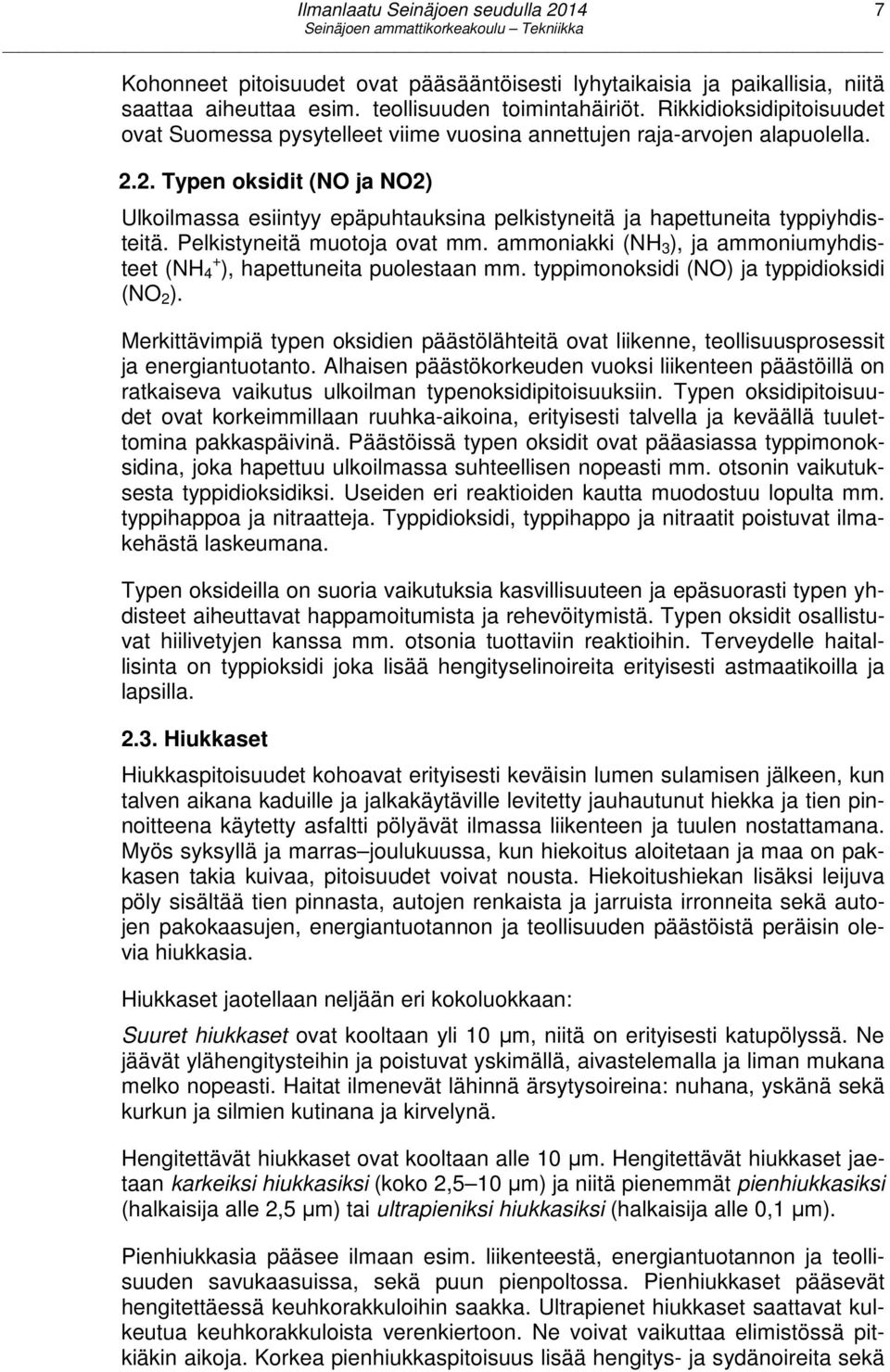 2. Typen oksidit (NO ja NO2) Ulkoilmassa esiintyy epäpuhtauksina pelkistyneitä ja hapettuneita typpiyhdisteitä. Pelkistyneitä muotoja ovat mm.