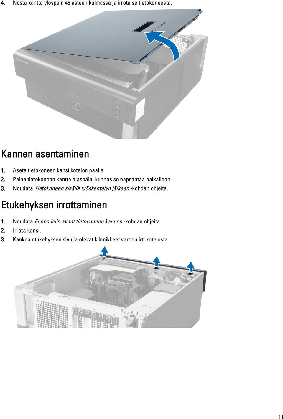 Noudata Tietokoneen sisällä työskentelyn jälkeen -kohdan ohjeita. Etukehyksen irrottaminen 1.