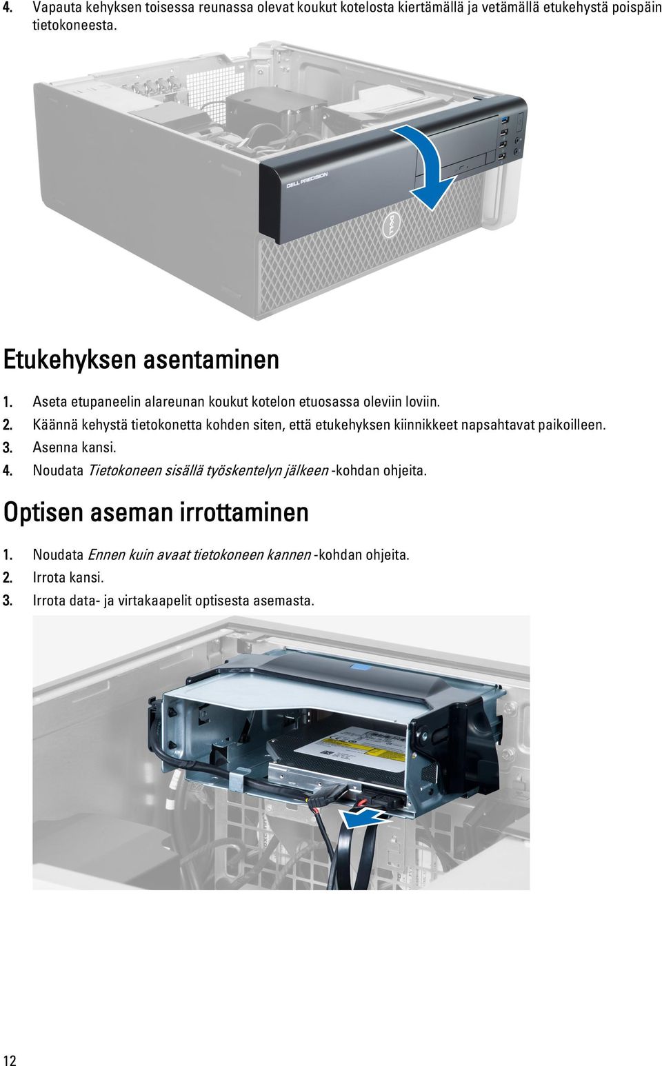 Käännä kehystä tietokonetta kohden siten, että etukehyksen kiinnikkeet napsahtavat paikoilleen. 3. Asenna kansi. 4.