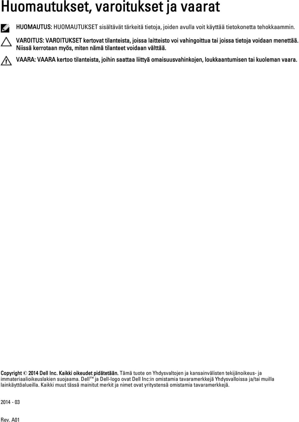 VAARA: VAARA kertoo tilanteista, joihin saattaa liittyä omaisuusvahinkojen, loukkaantumisen tai kuoleman vaara. Copyright 2014 Dell Inc. Kaikki oikeudet pidätetään.