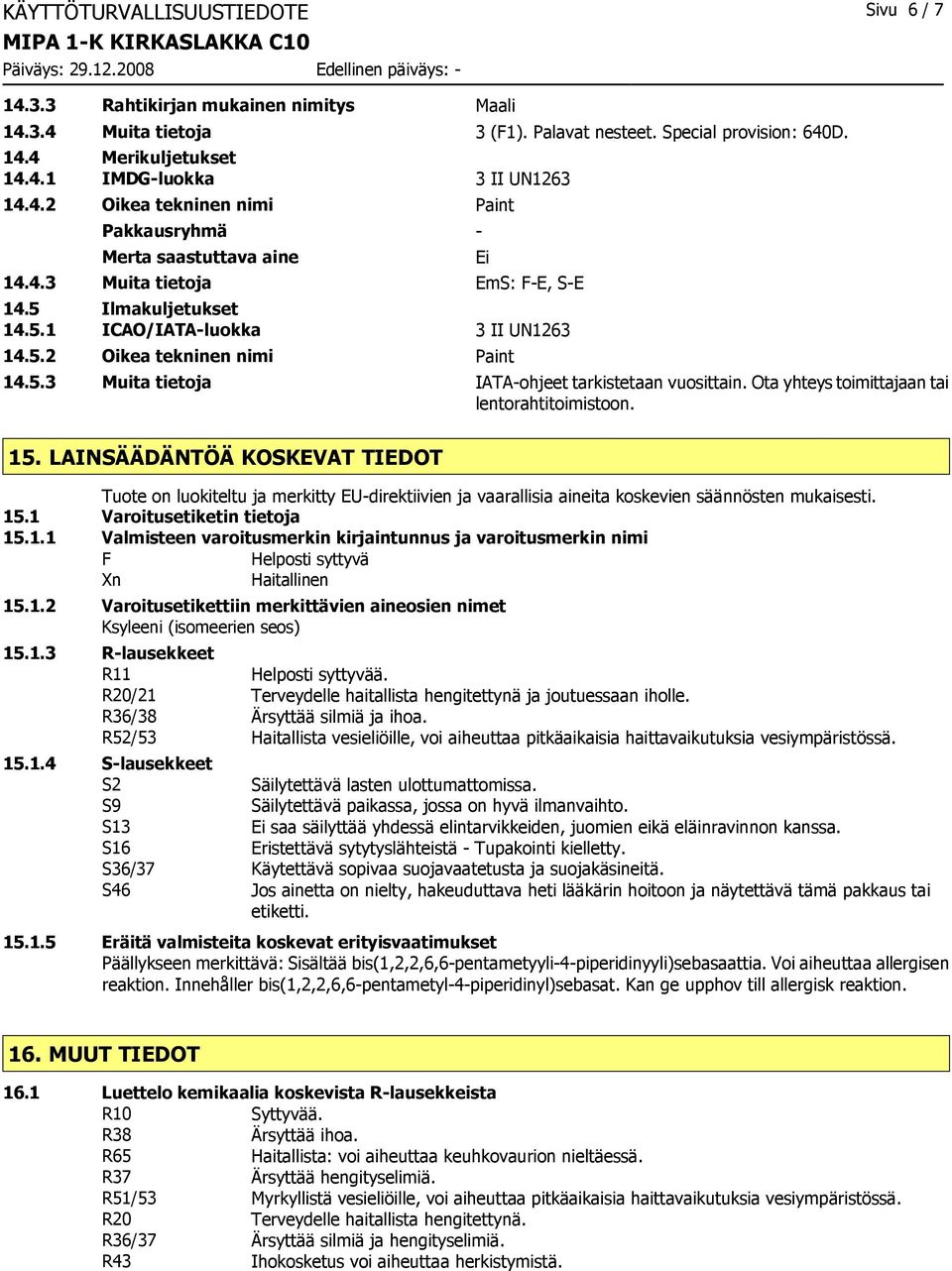 5.3 Muita tietoja IATA-ohjeet tarkistetaan vuosittain. Ota yhteys toimittajaan tai lentorahtitoimistoon. 15.