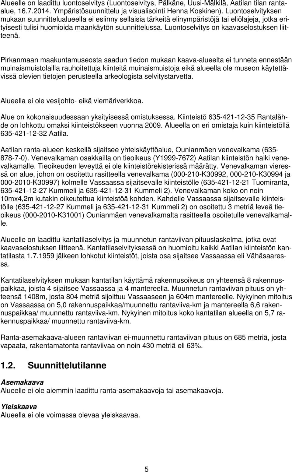 Luontoselvitys on kaavaselostuksen liitteenä.