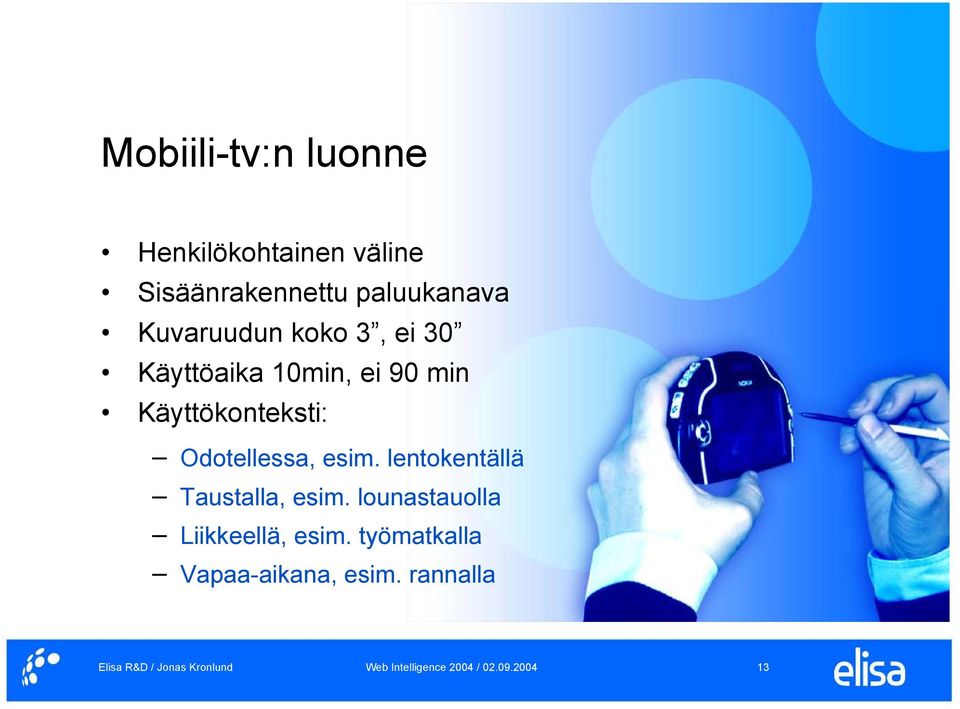 Käyttökonteksti: Odotellessa, esim. lentokentällä Taustalla, esim.