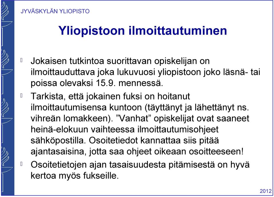 vihreän lomakkeen). Vanhat opiskelijat ovat saaneet heinä-elokuun vaihteessa ilmoittautumisohjeet sähköpostilla.