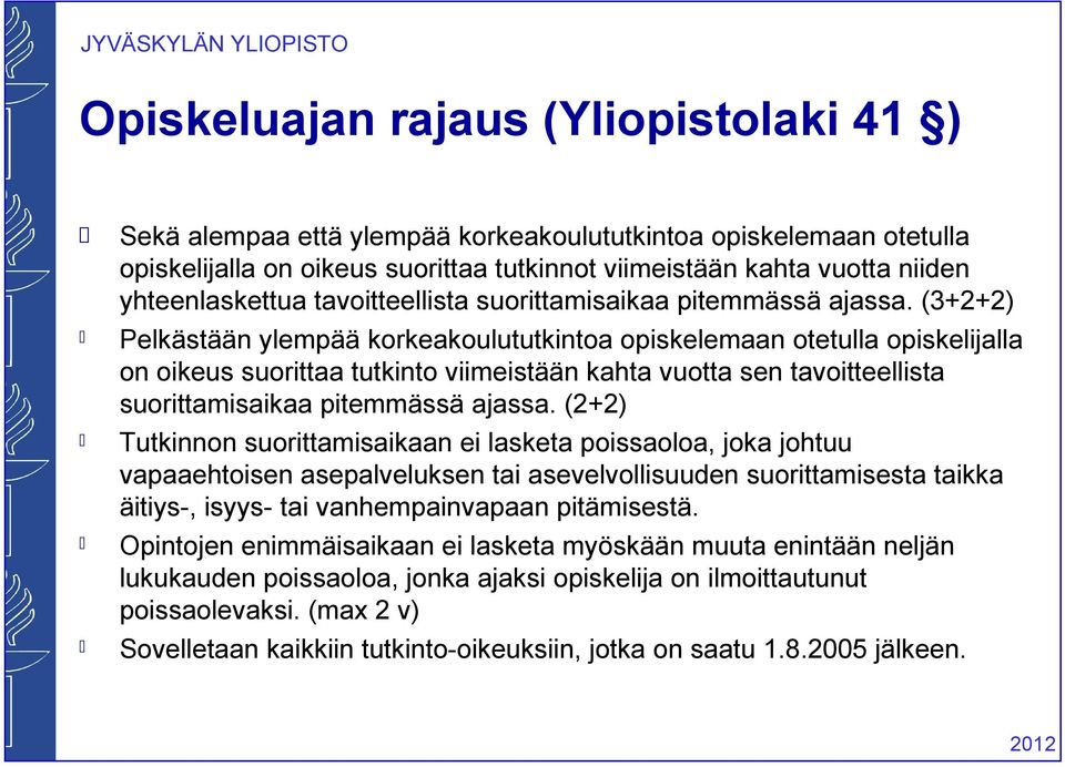 (3+2+2) Pelkästään ylempää korkeakoulututkintoa opiskelemaan otetulla opiskelijalla on oikeus suorittaa tutkinto viimeistään kahta vuotta sen tavoitteellista suorittamisaikaa pitemmässä ajassa.