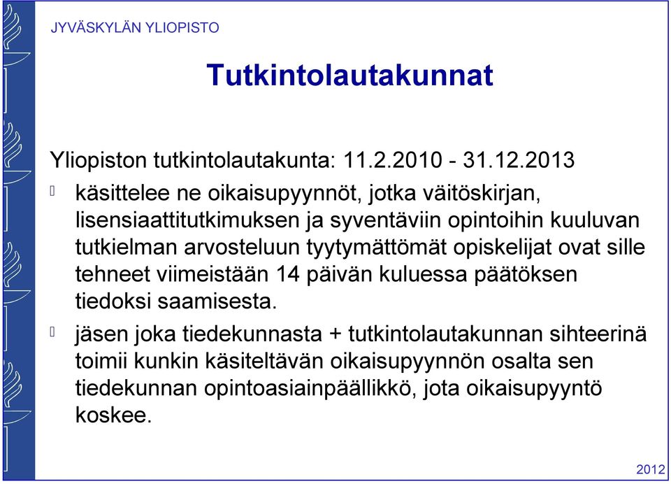 tutkielman arvosteluun tyytymättömät opiskelijat ovat sille tehneet viimeistään 14 päivän kuluessa päätöksen tiedoksi