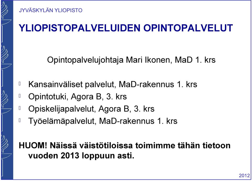 krs Opiskelijapalvelut, Agora B, 3. krs Työelämäpalvelut, MaD-rakennus 1.