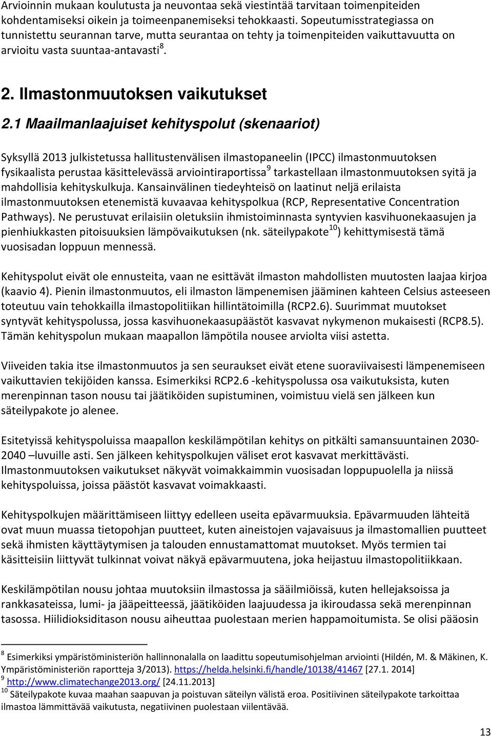 1 Maailmanlaajuiset kehityspolut (skenaariot) Syksyllä 2013 julkistetussa hallitustenvälisen ilmastopaneelin (IPCC) ilmastonmuutoksen fysikaalista perustaa käsittelevässä arviointiraportissa 9