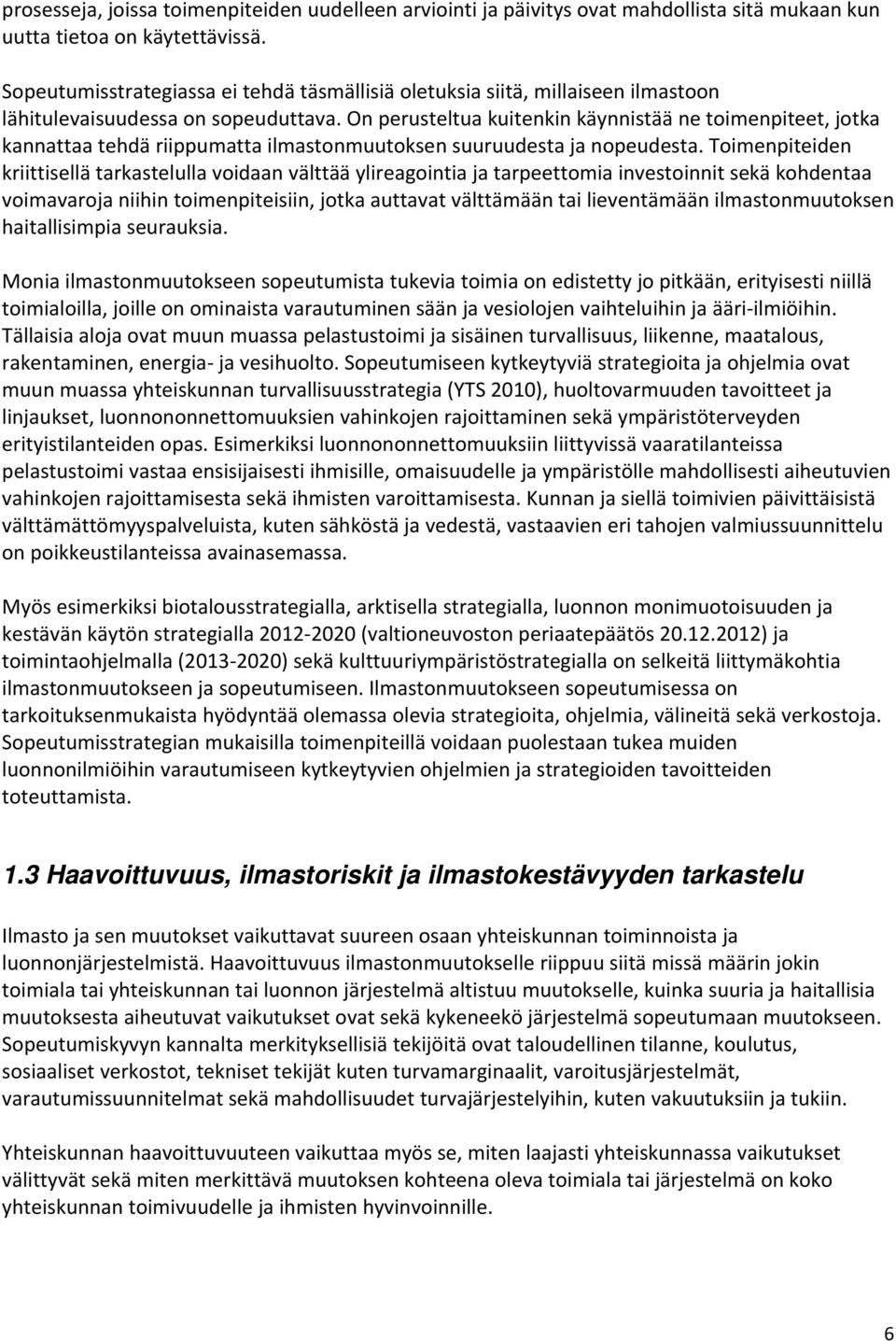 On perusteltua kuitenkin käynnistää ne toimenpiteet, jotka kannattaa tehdä riippumatta ilmastonmuutoksen suuruudesta ja nopeudesta.