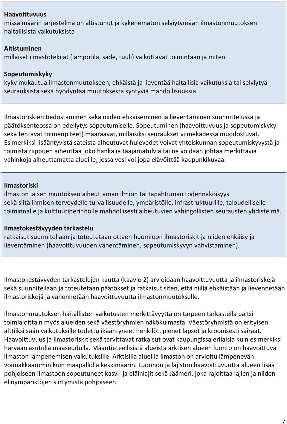 mahdollisuuksia Ilmastoriskien tiedostaminen sekä niiden ehkäiseminen ja lieventäminen suunnittelussa ja päätöksenteossa on edellytys sopeutumiselle.