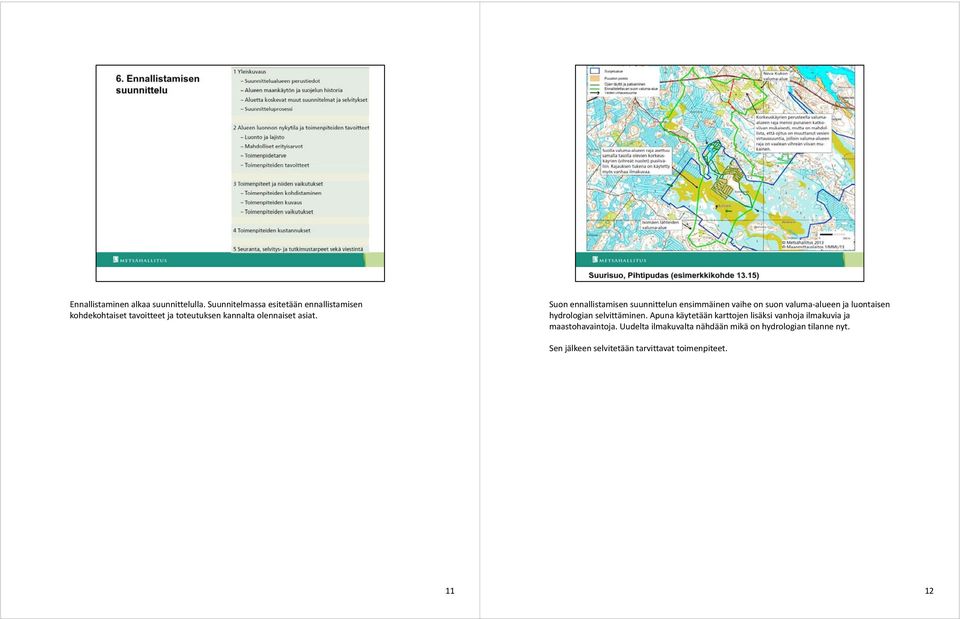 Suon ennallistamisen suunnittelun ensimmäinen vaihe on suon valuma alueen ja luontaisen hydrologian