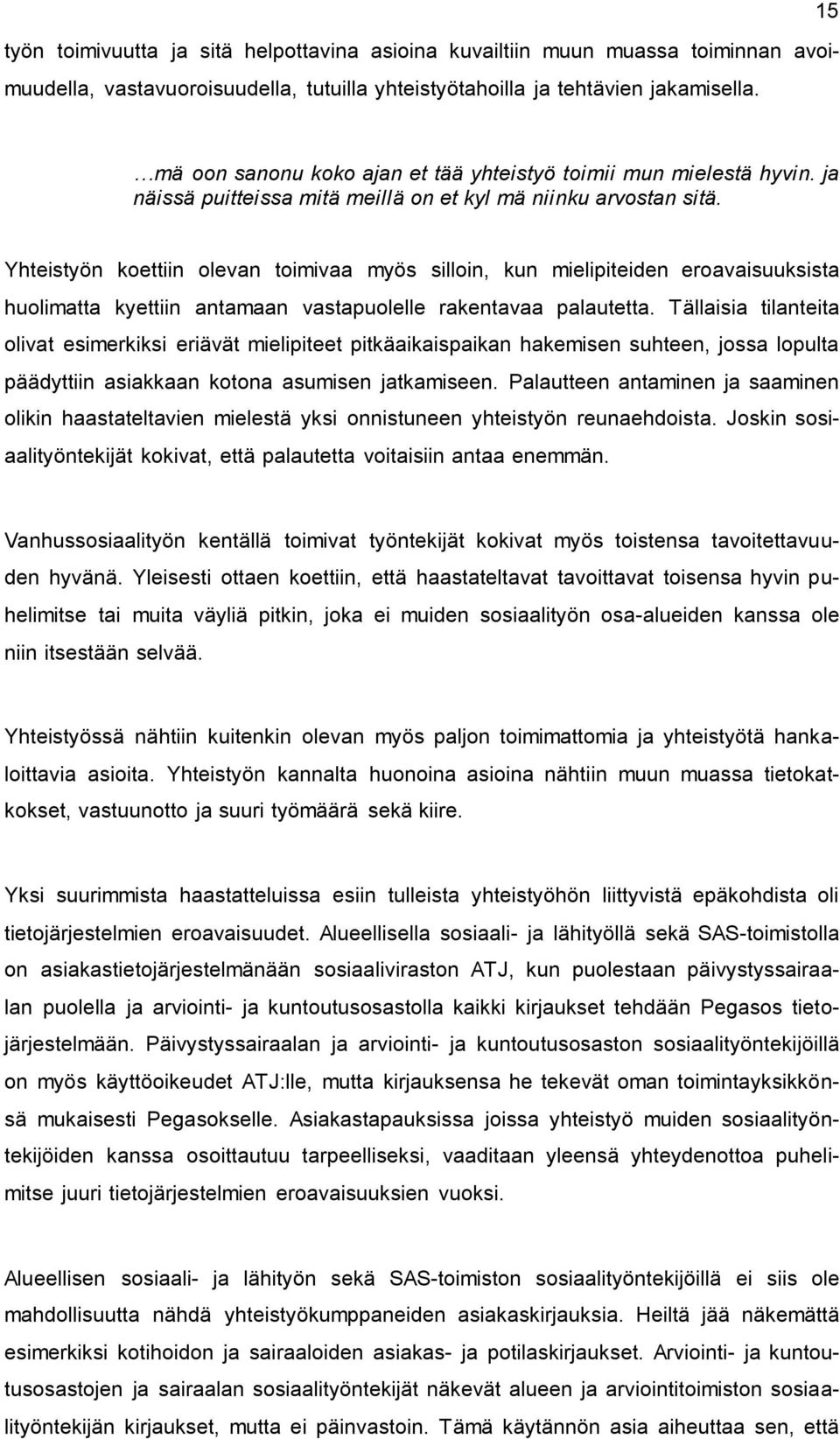 Yhteistyön koettiin olevan toimivaa myös silloin, kun mielipiteiden eroavaisuuksista huolimatta kyettiin antamaan vastapuolelle rakentavaa palautetta.