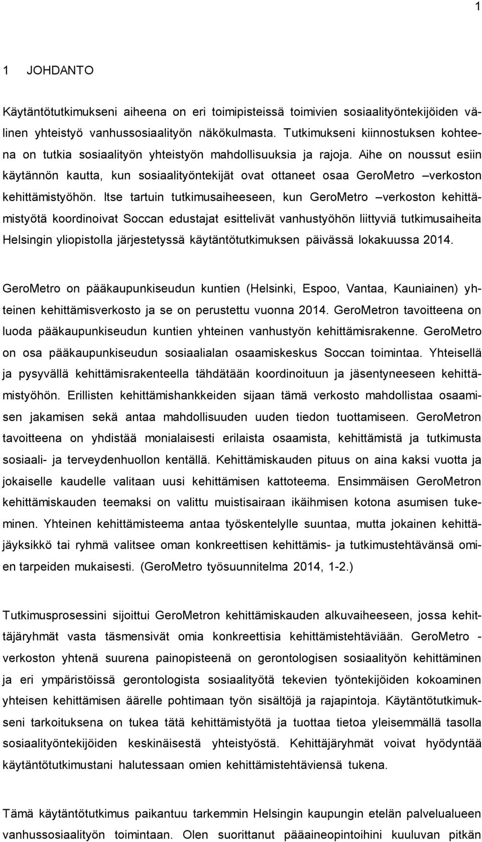 Aihe on noussut esiin käytännön kautta, kun sosiaalityöntekijät ovat ottaneet osaa GeroMetro verkoston kehittämistyöhön.