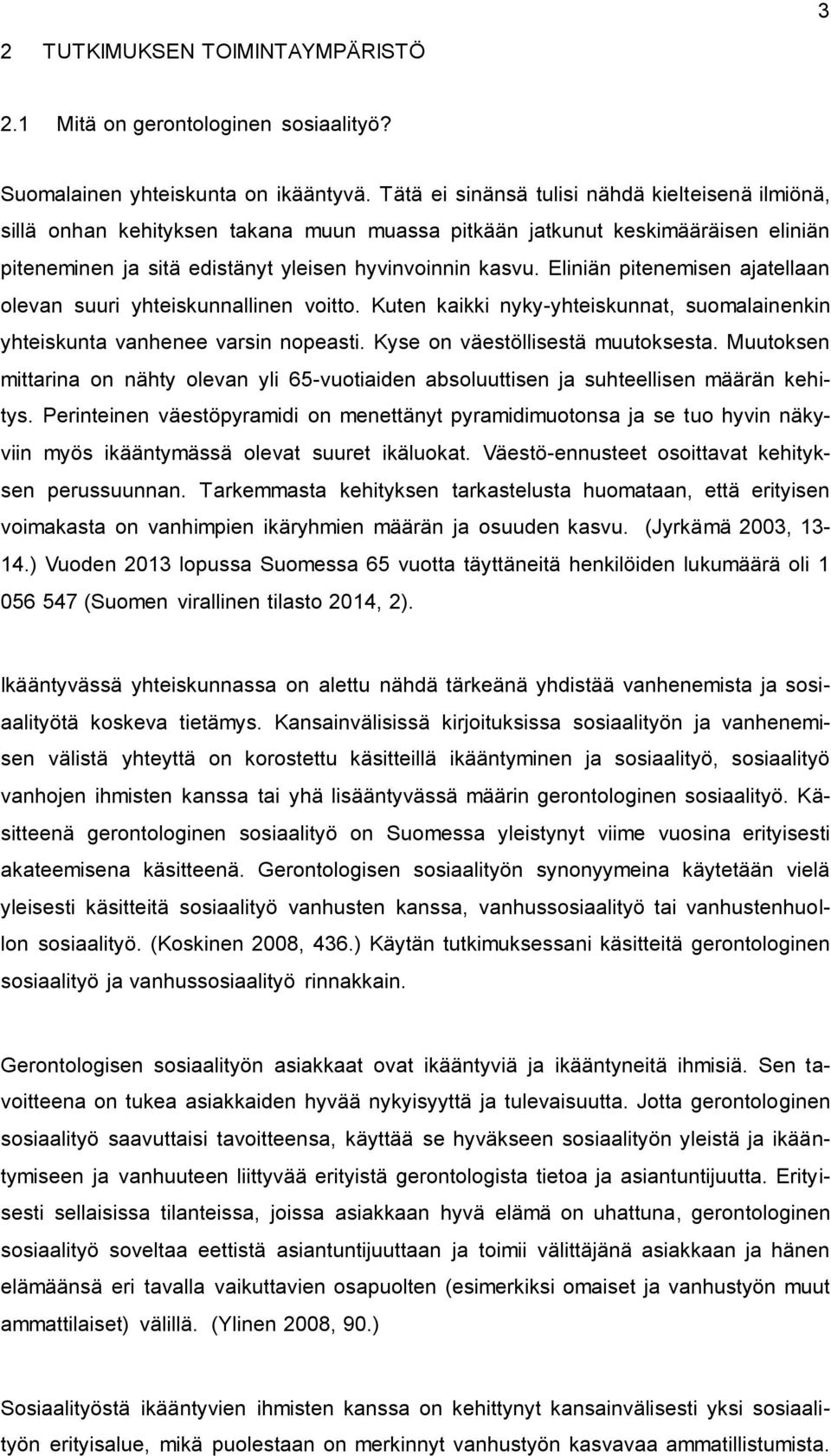 Eliniän pitenemisen ajatellaan olevan suuri yhteiskunnallinen voitto. Kuten kaikki nyky-yhteiskunnat, suomalainenkin yhteiskunta vanhenee varsin nopeasti. Kyse on väestöllisestä muutoksesta.