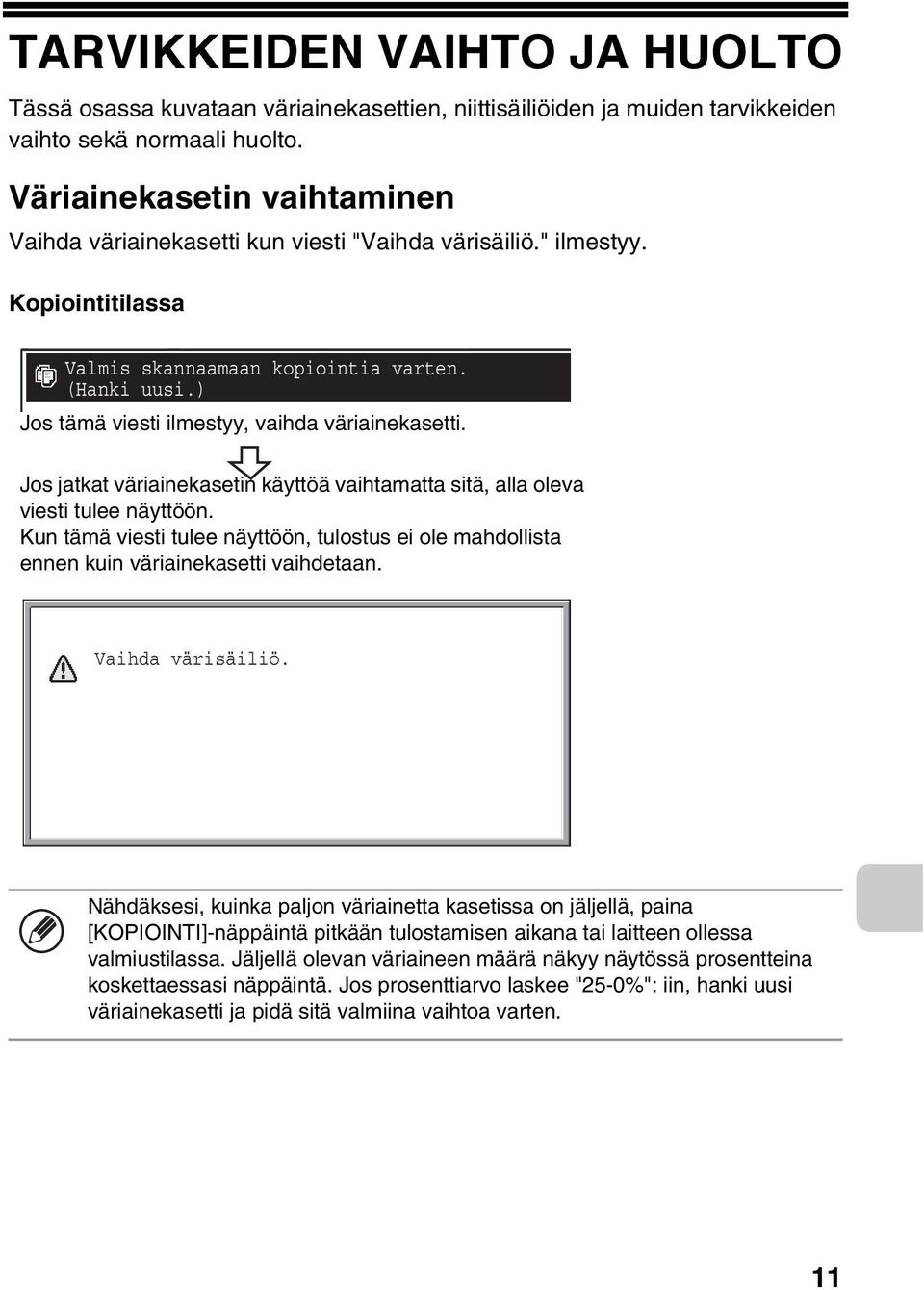 Jos jatkat väriainekasetin käyttöä vaihtamatta sitä, alla oleva viesti tulee näyttöön. Kun tämä viesti tulee näyttöön, tulostus ei ole mahdollista ennen kuin väriainekasetti vaihdetaan.