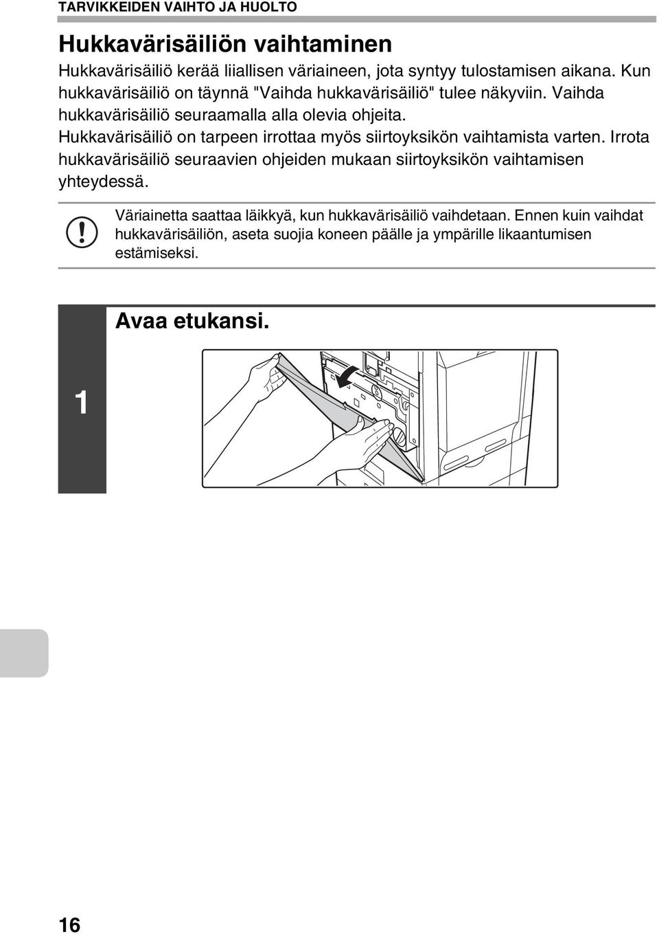 Hukkavärisäiliö on tarpeen irrottaa myös siirtoyksikön vaihtamista varten.