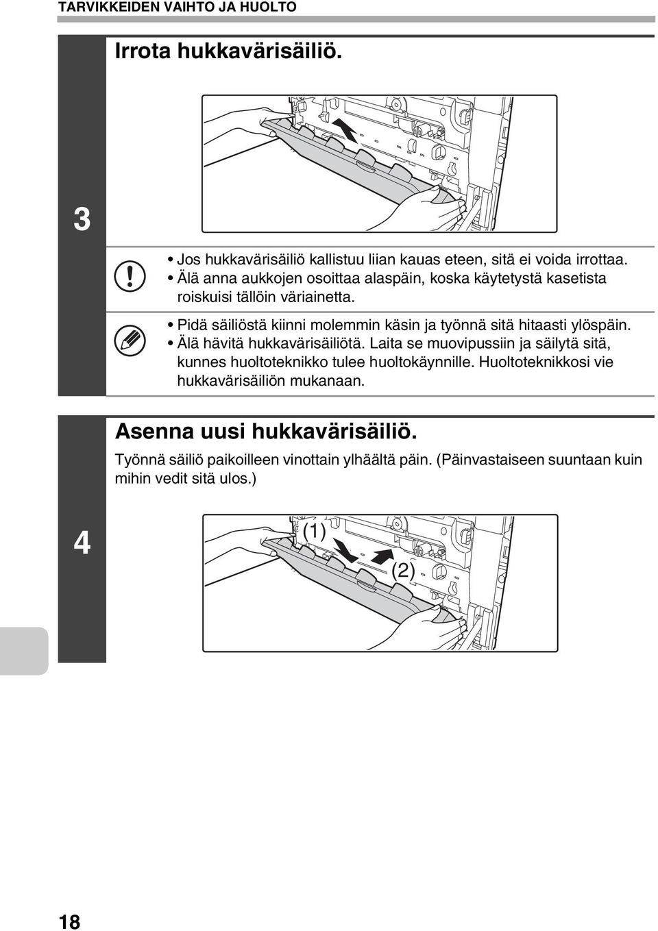 Pidä säiliöstä kiinni molemmin käsin ja työnnä sitä hitaasti ylöspäin. Älä hävitä hukkavärisäiliötä.