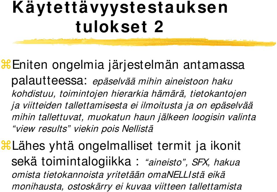 tallettuvat, muokatun haun jälkeen loogisin valinta view results viekin pois Nellistä Lähes yhtä ongelmalliset termit ja ikonit