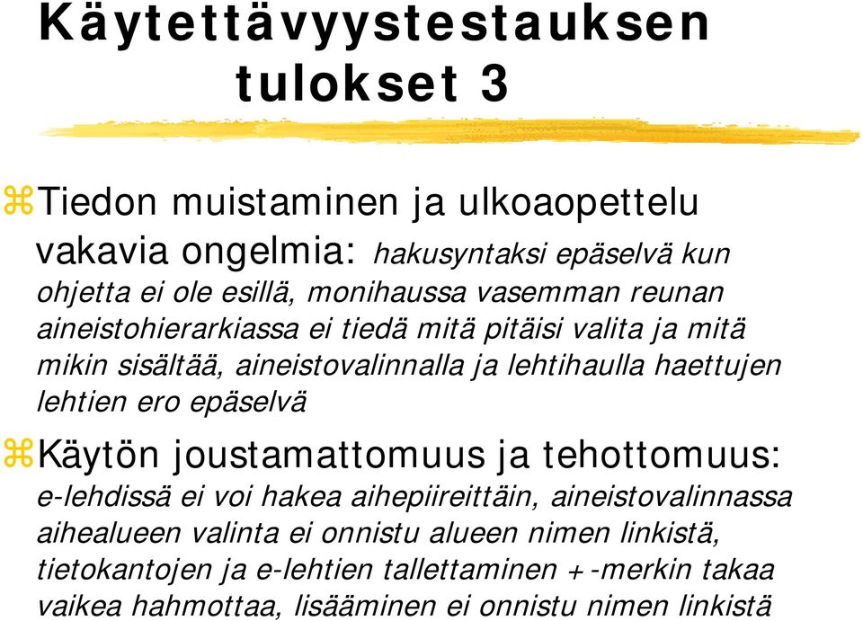 haettujen lehtien ero epäselvä Käytön joustamattomuus ja tehottomuus: e-lehdissä ei voi hakea aihepiireittäin, aineistovalinnassa aihealueen