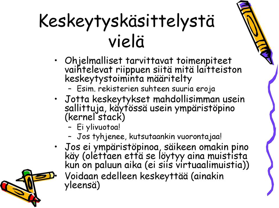 rekisterien suhteen suuria eroja Jotta keskeytykset mahdollisimman usein sallittuja, käytössä usein ympäristöpino (kernel