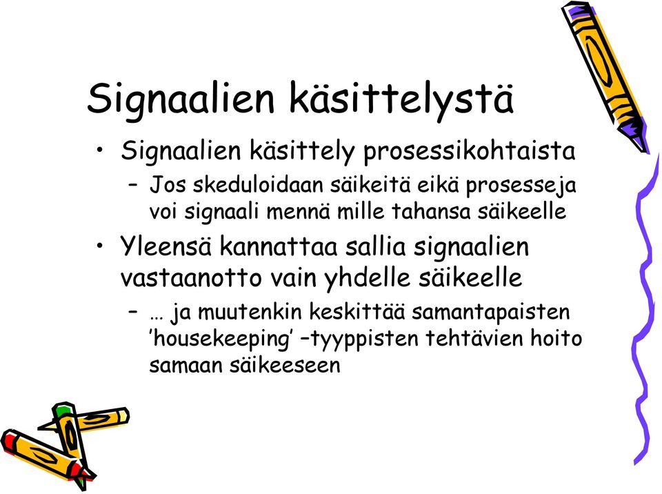 säikeelle Yleensä kannattaa sallia signaalien vastaanotto vain yhdelle