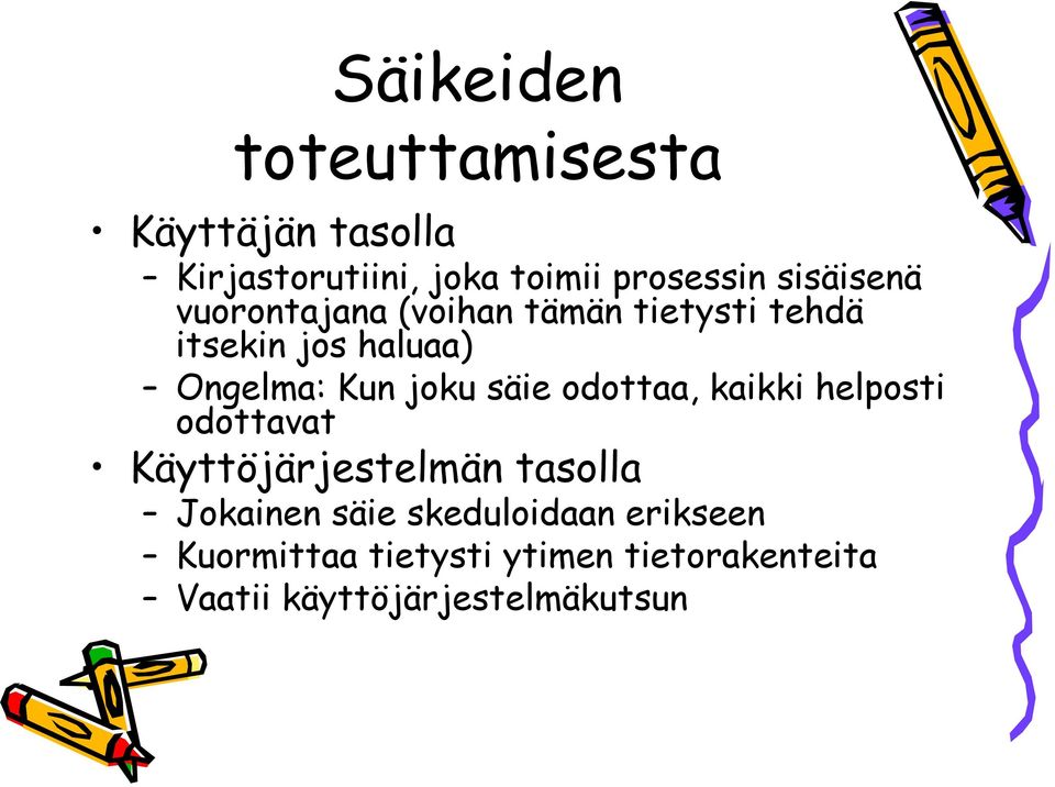 joku säie odottaa, kaikki helposti odottavat Käyttöjärjestelmän tasolla Jokainen säie