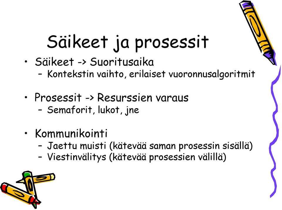 varaus Semaforit, lukot, jne Kommunikointi Jaettu muisti