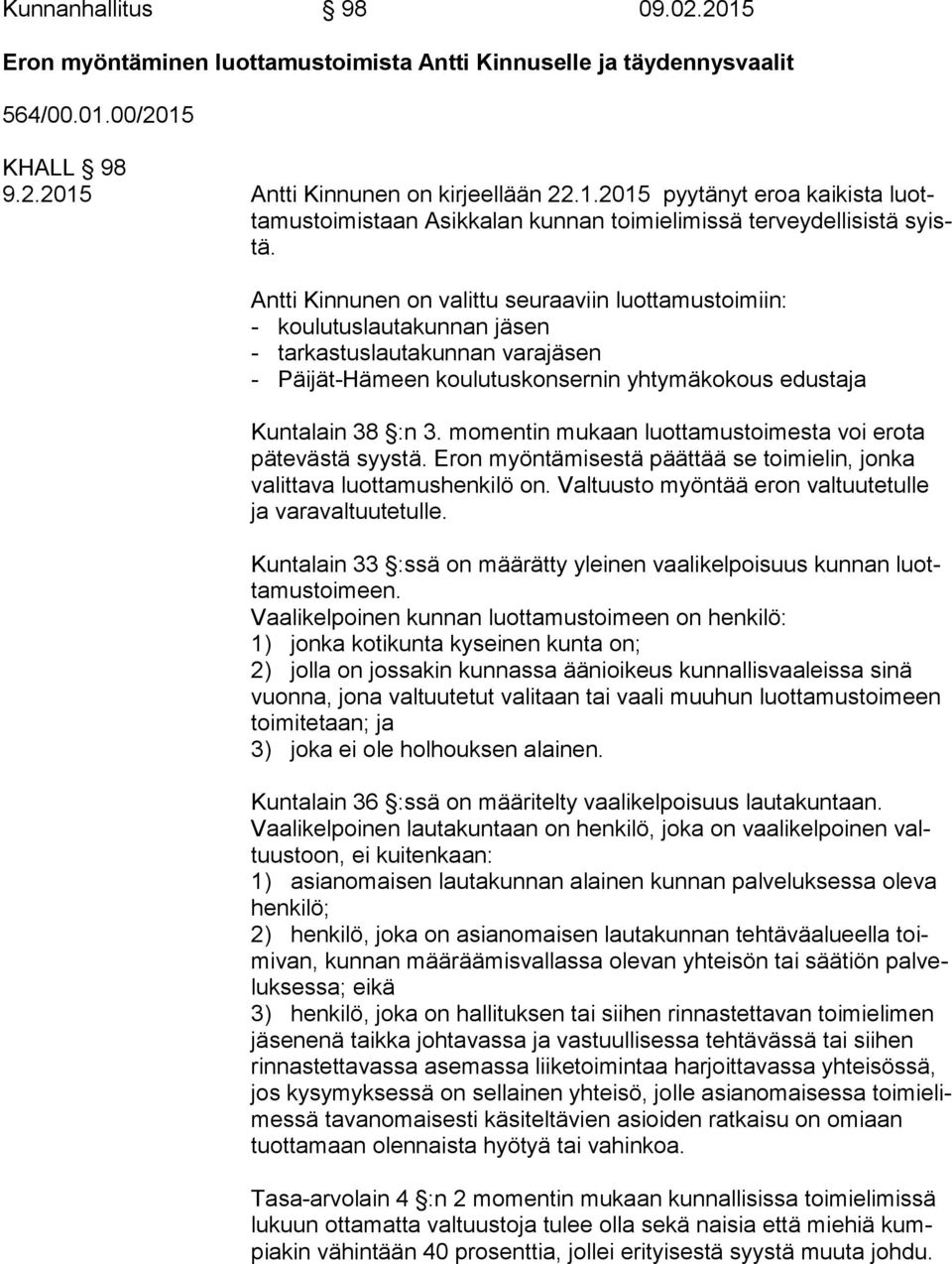 momentin mukaan luottamustoimesta voi erota pä te väs tä syystä. Eron myöntämisestä päättää se toimielin, jonka va lit ta va luottamushenkilö on.