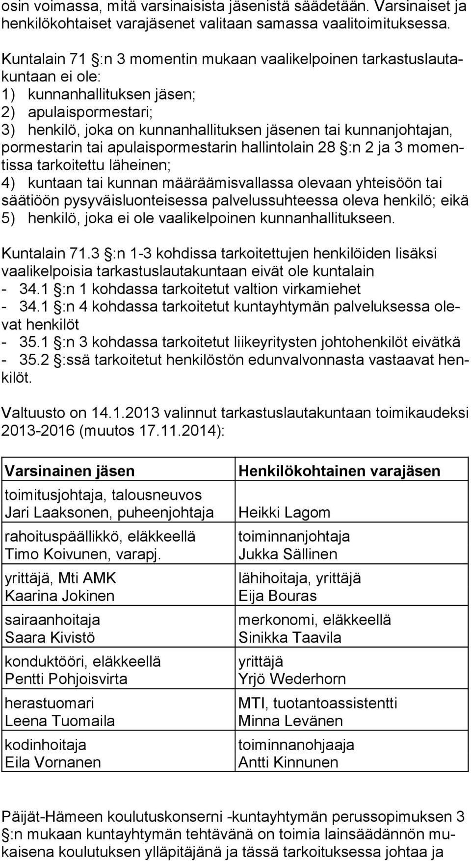 por mes ta rin tai apulaispormestarin hallintolain 28 :n 2 ja 3 mo mentis sa tarkoitettu läheinen; 4) kuntaan tai kunnan määräämisvallassa olevaan yhteisöön tai sää ti öön pysyväisluonteisessa