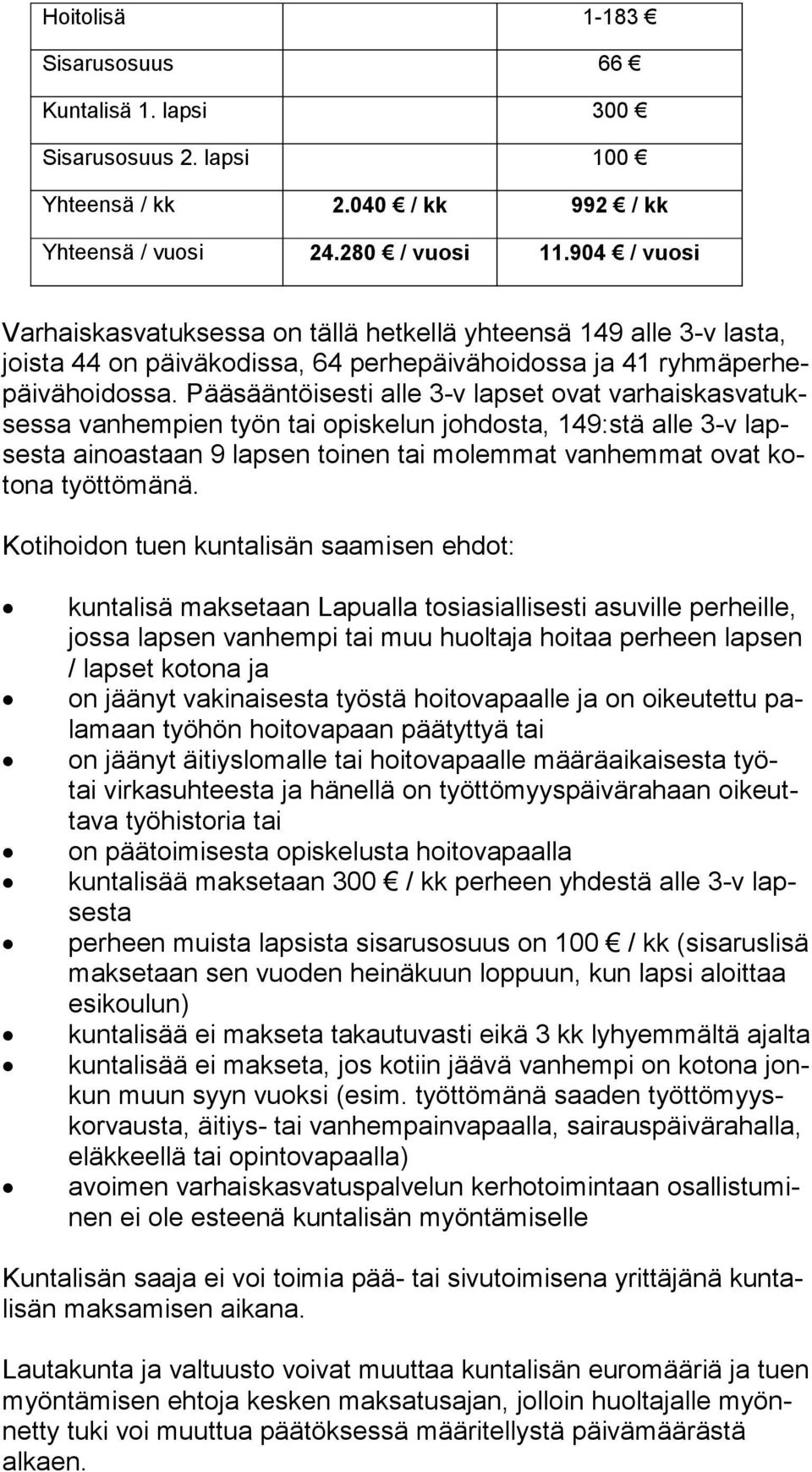 Pääsääntöisesti alle 3-v lapset ovat var hais kas va tukses sa vanhempien työn tai opiskelun johdosta, 149:stä alle 3-v lapses ta ainoastaan 9 lapsen toinen tai molemmat vanhemmat ovat koto na