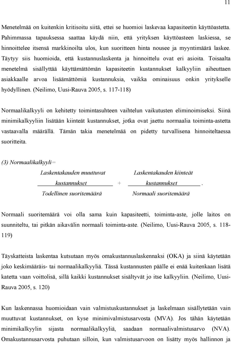 Täytyy siis huomioida, että kustannuslaskenta ja hinnoittelu ovat eri asioita.