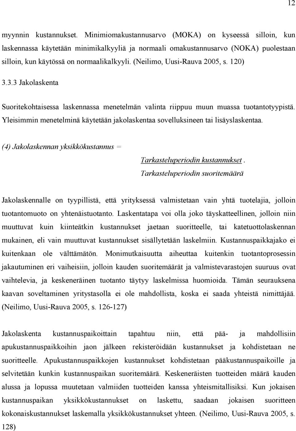 (Neilimo, Uusi-Rauva 2005, s. 120) 3.3.3 Jakolaskenta Suoritekohtaisessa laskennassa menetelmän valinta riippuu muun muassa tuotantotyypistä.