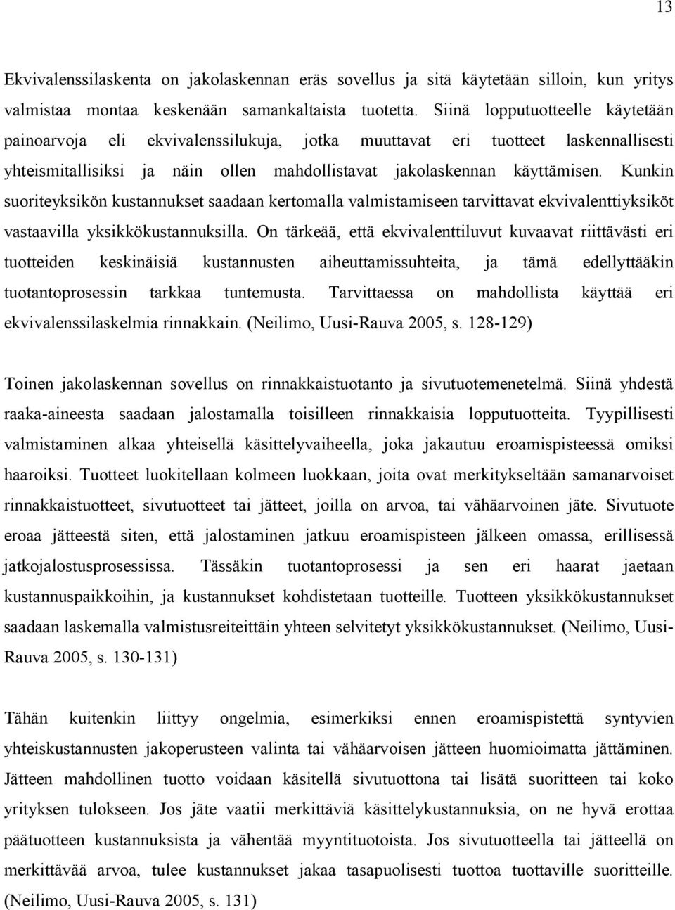 Kunkin suoriteyksikön kustannukset saadaan kertomalla valmistamiseen tarvittavat ekvivalenttiyksiköt vastaavilla yksikkökustannuksilla.